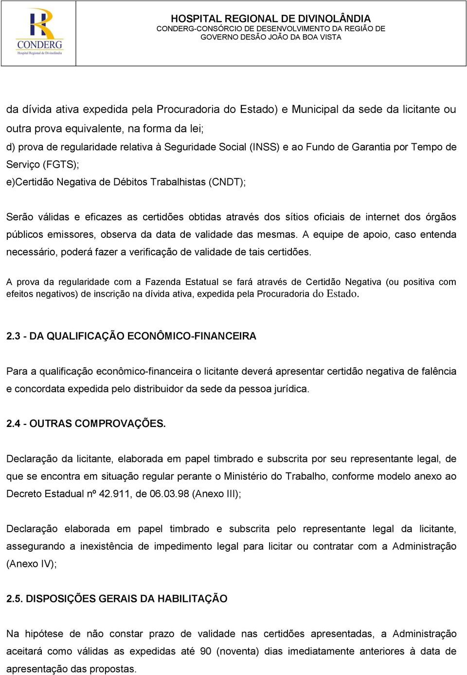 públicos emissores, observa da data de validade das mesmas. A equipe de apoio, caso entenda necessário, poderá fazer a verificação de validade de tais certidões.