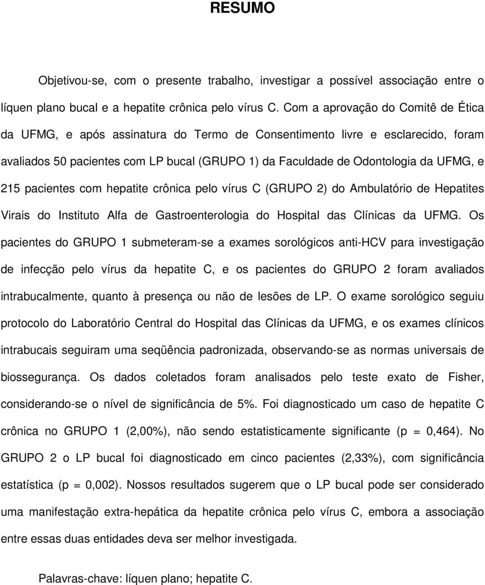 215 pacientes com hepatite crônica pelo vírus C (GRUPO 2) do Ambulatório de Hepatites Virais do Instituto Alfa de Gastroenterologia do Hospital das Clínicas da UFMG.
