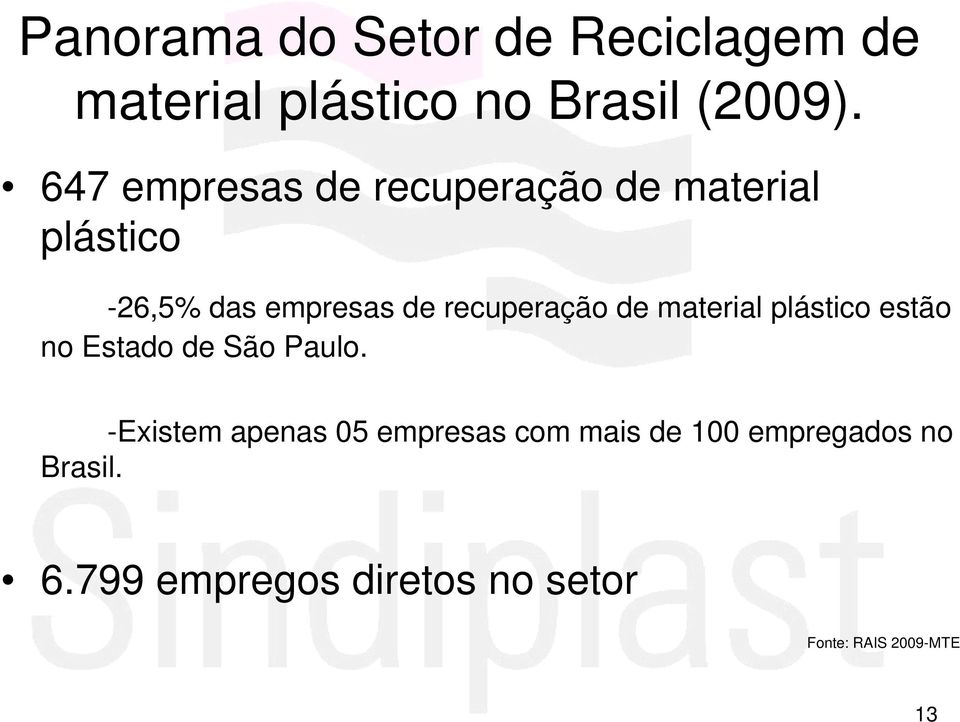 recuperação de material plástico estão no Estado de São Paulo.