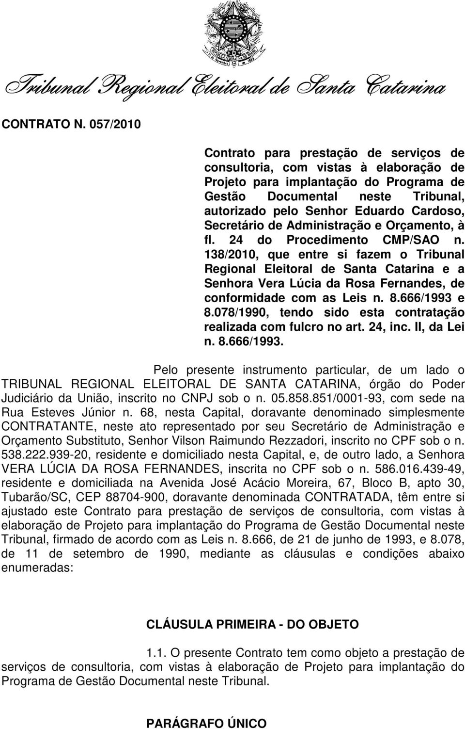 Cardoso, Secretário de Administração e Orçamento, à fl. 24 do Procedimento CMP/SAO n.