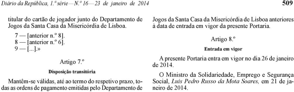 Departamento de Jogos da Santa Casa da Misericórdia de Lisboa anteriores à data de entrada em vigor da presente Portaria. Artigo 8.