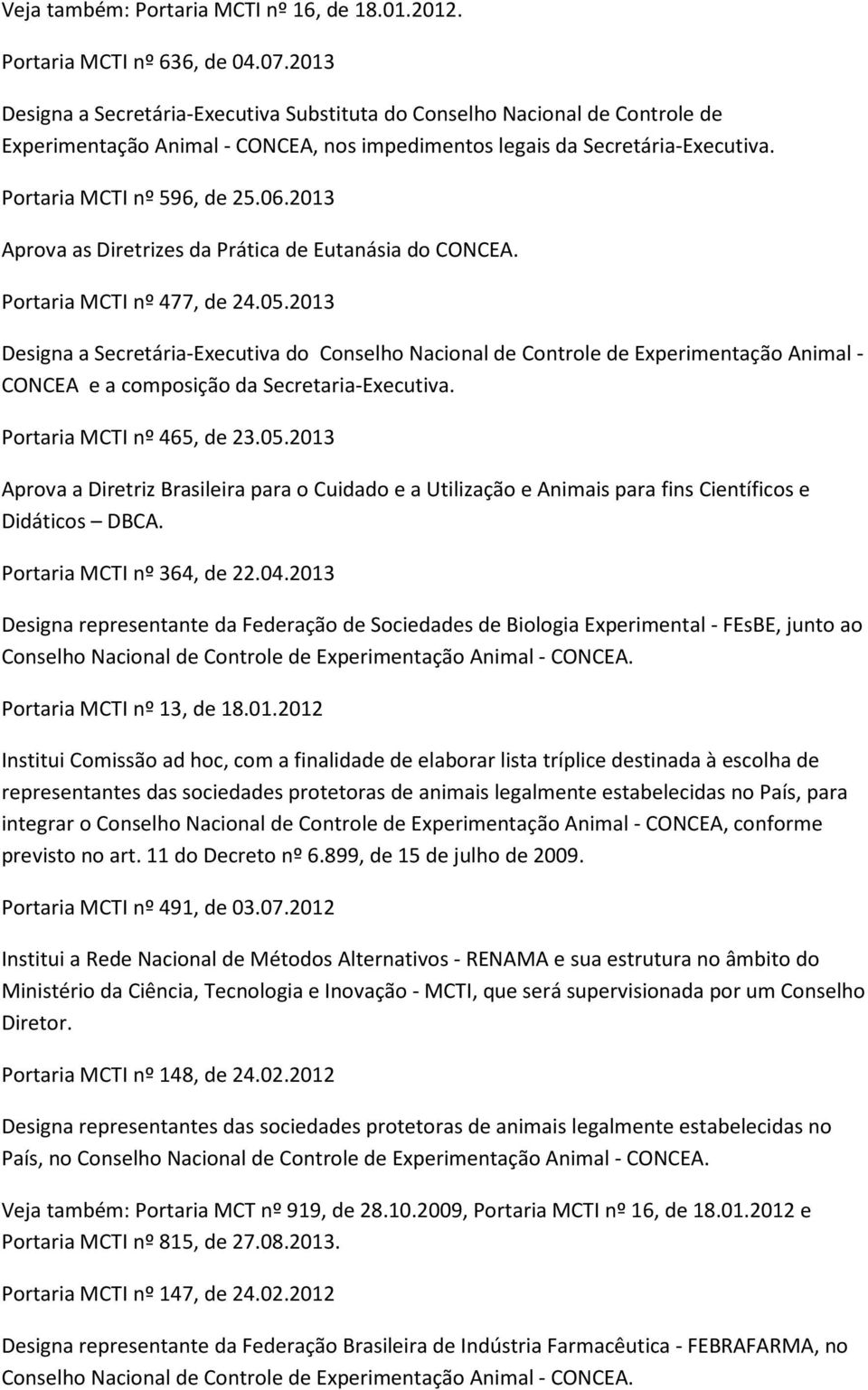 2013 Aprova as Diretrizes da Prática de Eutanásia do CONCEA. Portaria MCTI nº 477, de 24.05.