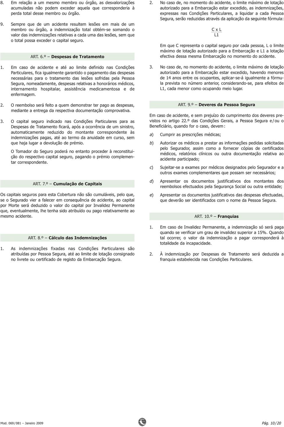 o capital seguro. ART. 6.º Despesas de Tratamento 1.