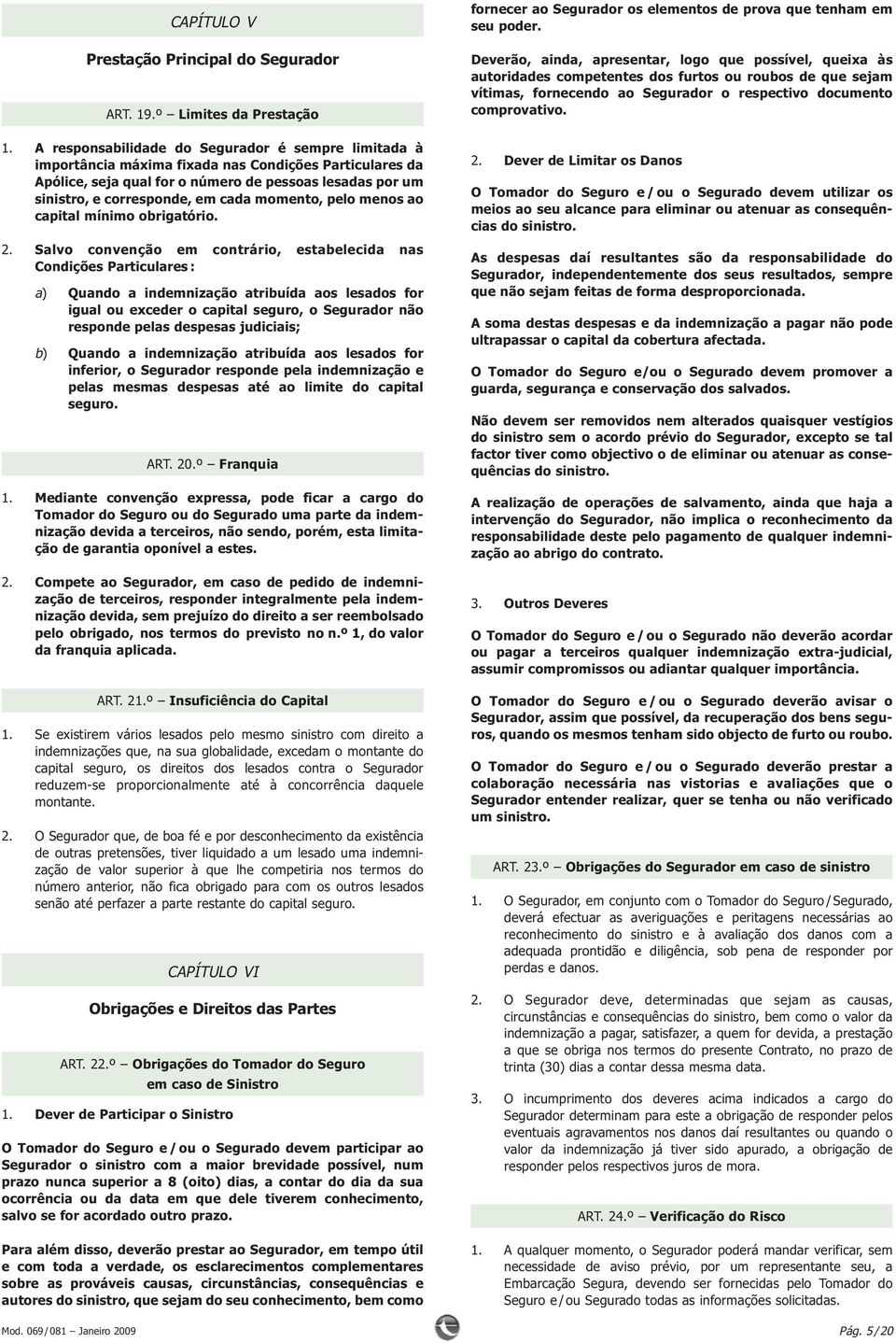 momento, pelo menos ao capital mínimo obrigatório. 2.