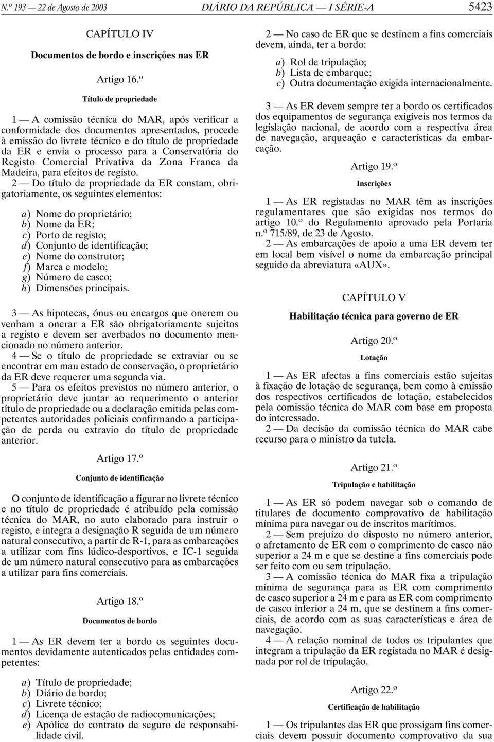 processo para a Conservatória do Registo Comercial Privativa da Zona Franca da Madeira, para efeitos de registo.