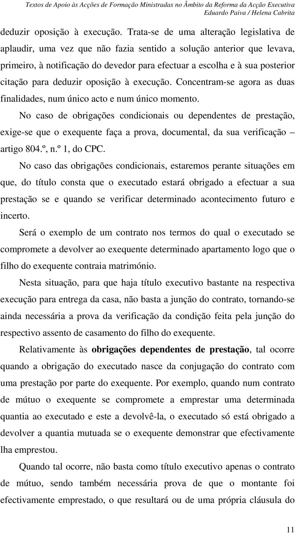 para  Concentram-se agora as duas finalidades, num único acto e num único momento.