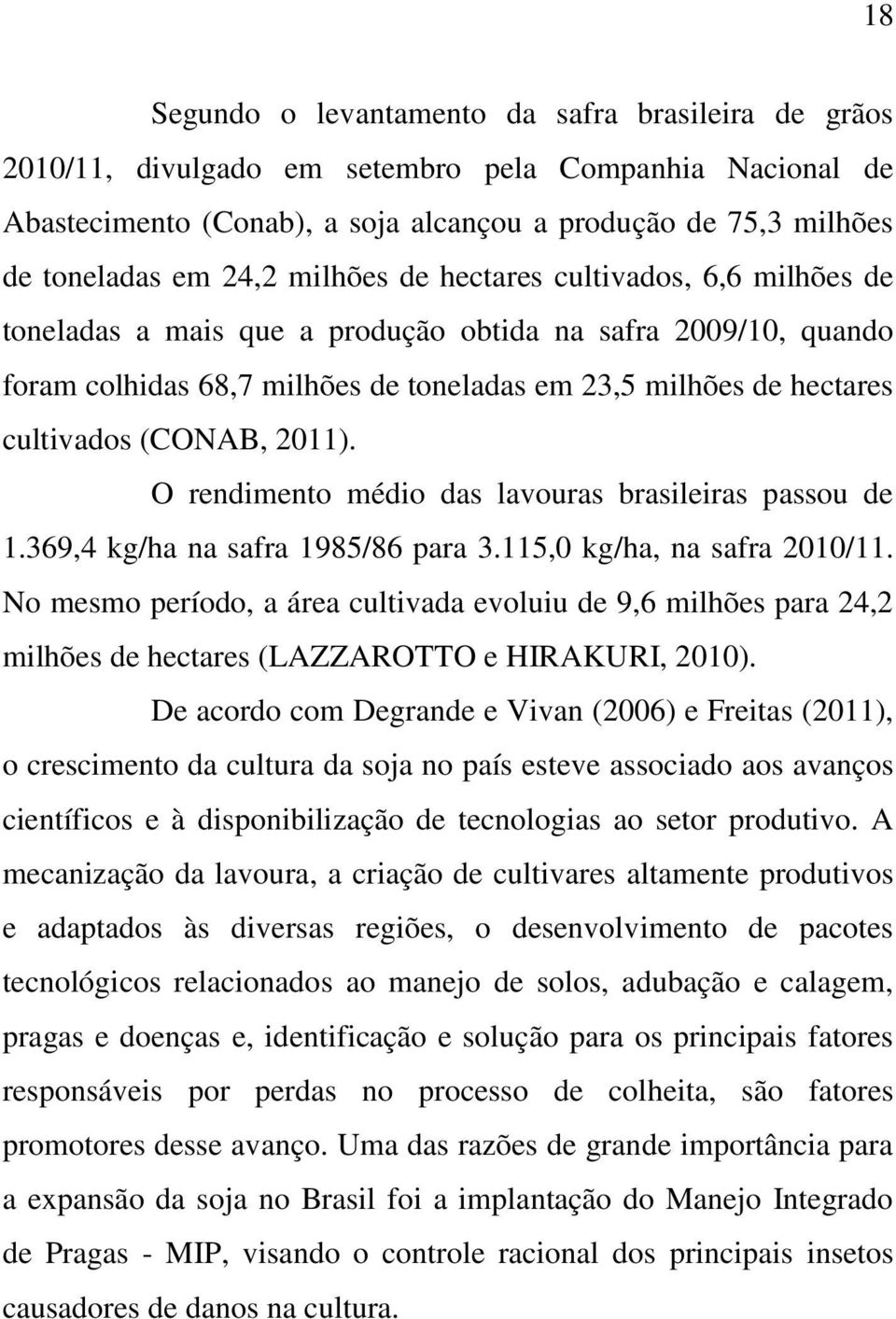 2011). O rendimento médio das lavouras brasileiras passou de 1.369,4 kg/ha na safra 1985/86 para 3.115,0 kg/ha, na safra 2010/11.