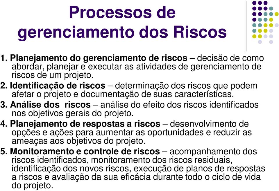 Análise dos riscos análise do efeito dos riscos identificados nos objetivos gerais do projeto. 4.