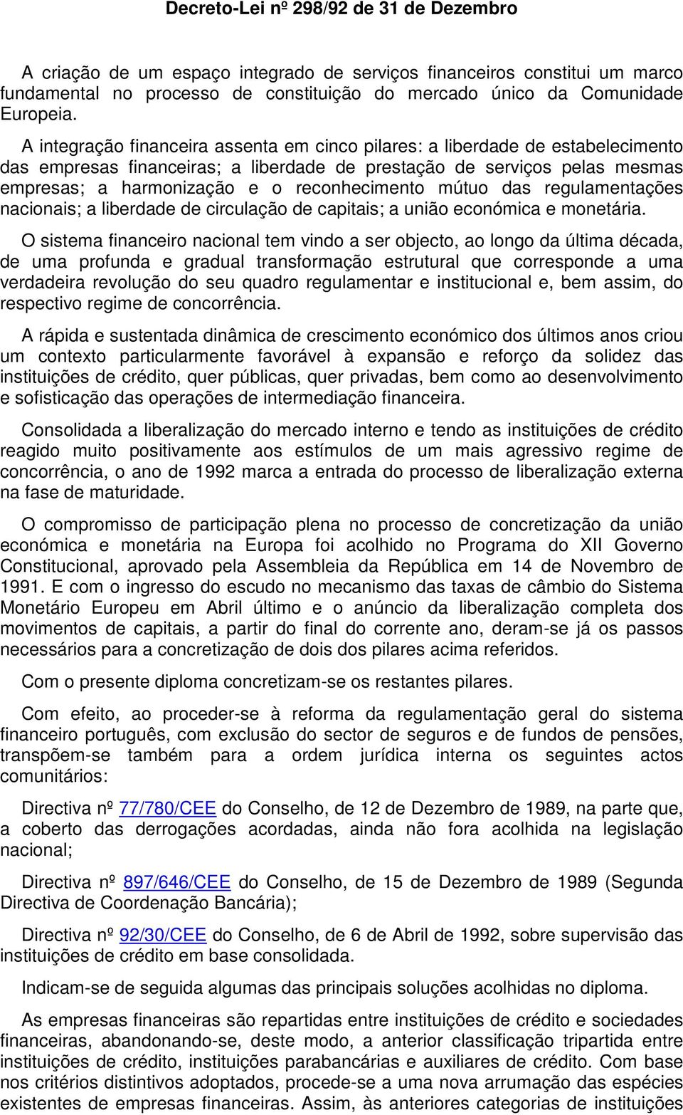 reconhecimento mútuo das regulamentações nacionais; a liberdade de circulação de capitais; a união económica e monetária.