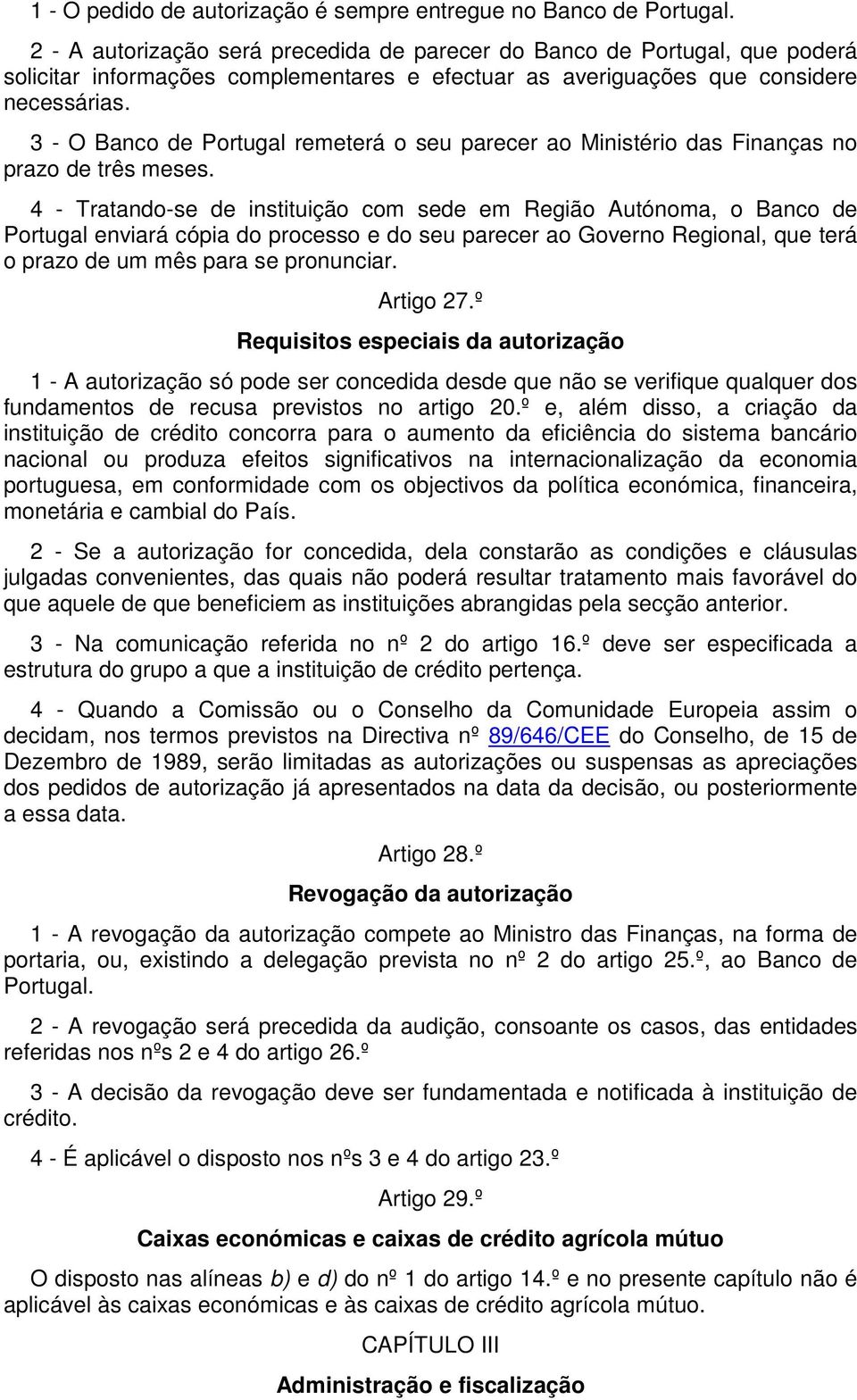 3 - O Banco de Portugal remeterá o seu parecer ao Ministério das Finanças no prazo de três meses.