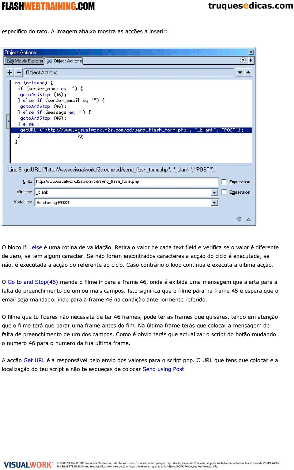 Se não forem encontrados caracteres a acção do ciclo é executada, se não, é executada a acção do referente ao ciclo. Caso contrário o loop continua e executa a ultima acção.