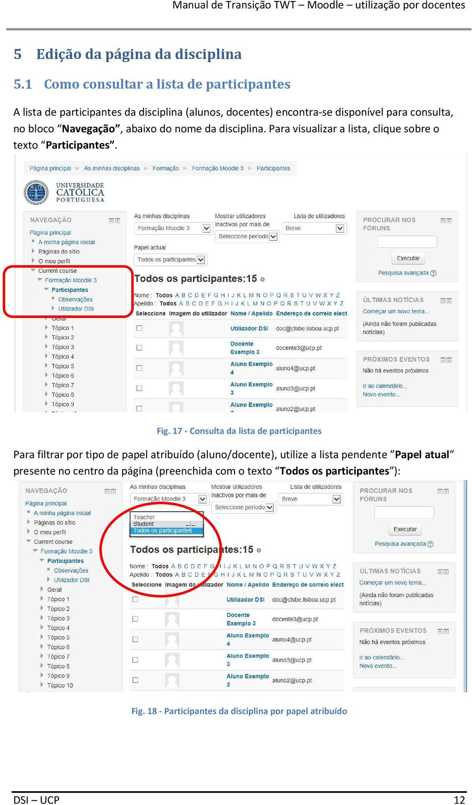 bloco Navegação, abaixo do nome da disciplina. Para visualizar a lista, clique sobre o texto Participantes. Fig.