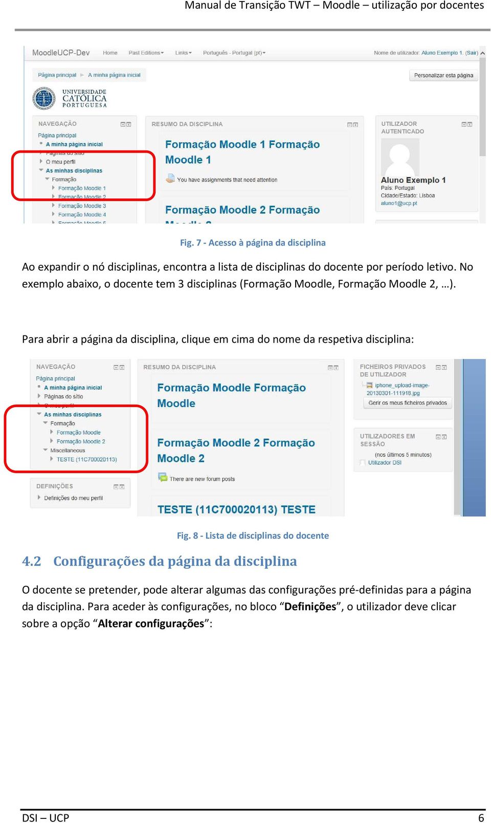 Para abrir a página da disciplina, clique em cima do nome da respetiva disciplina: Fig. 8 - Lista de disciplinas do docente 4.