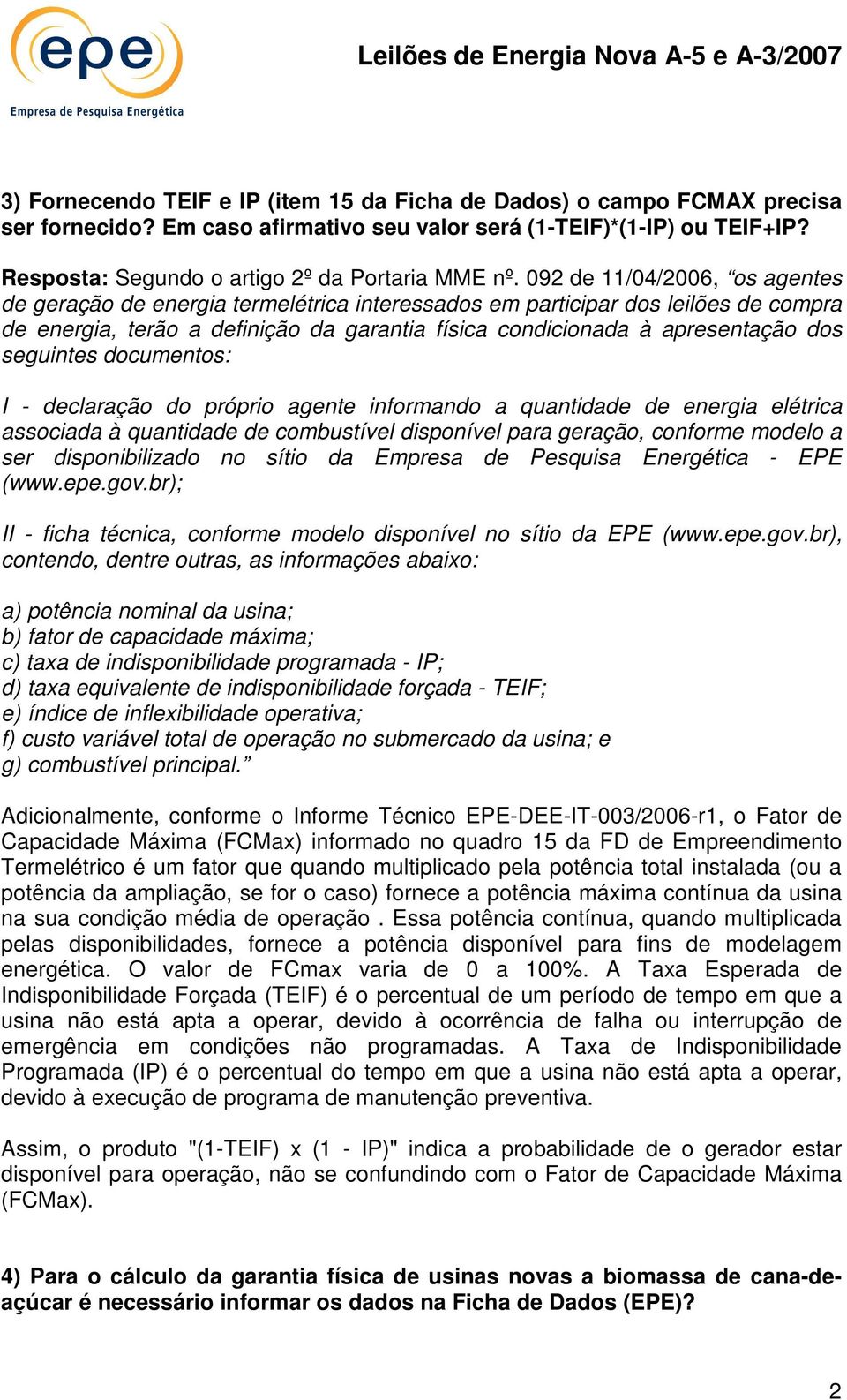 seguintes documentos: I - declaração do próprio agente informando a quantidade de energia elétrica associada à quantidade de combustível disponível para geração, conforme modelo a ser disponibilizado