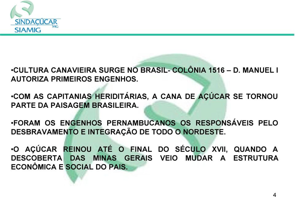 FORAM OS ENGENHOS PERNAMBUCANOS OS RESPONSÁVEIS PELO DESBRAVAMENTO E INTEGRAÇÃO DE TODO O NORDESTE.