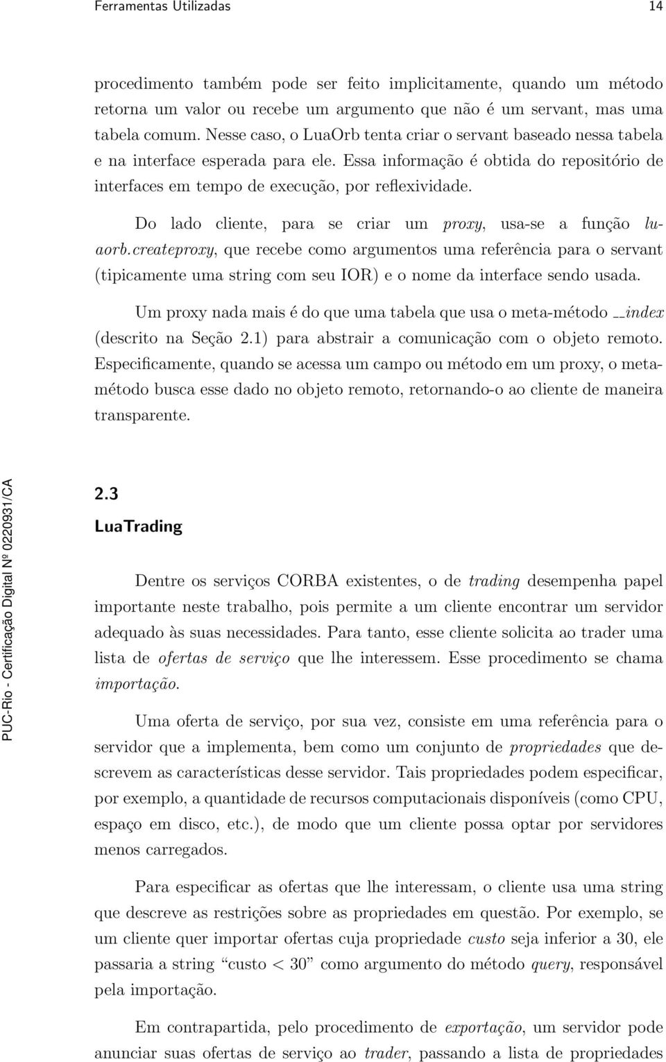 Do lado cliente, para se criar um proxy, usa-se a função luaorb.