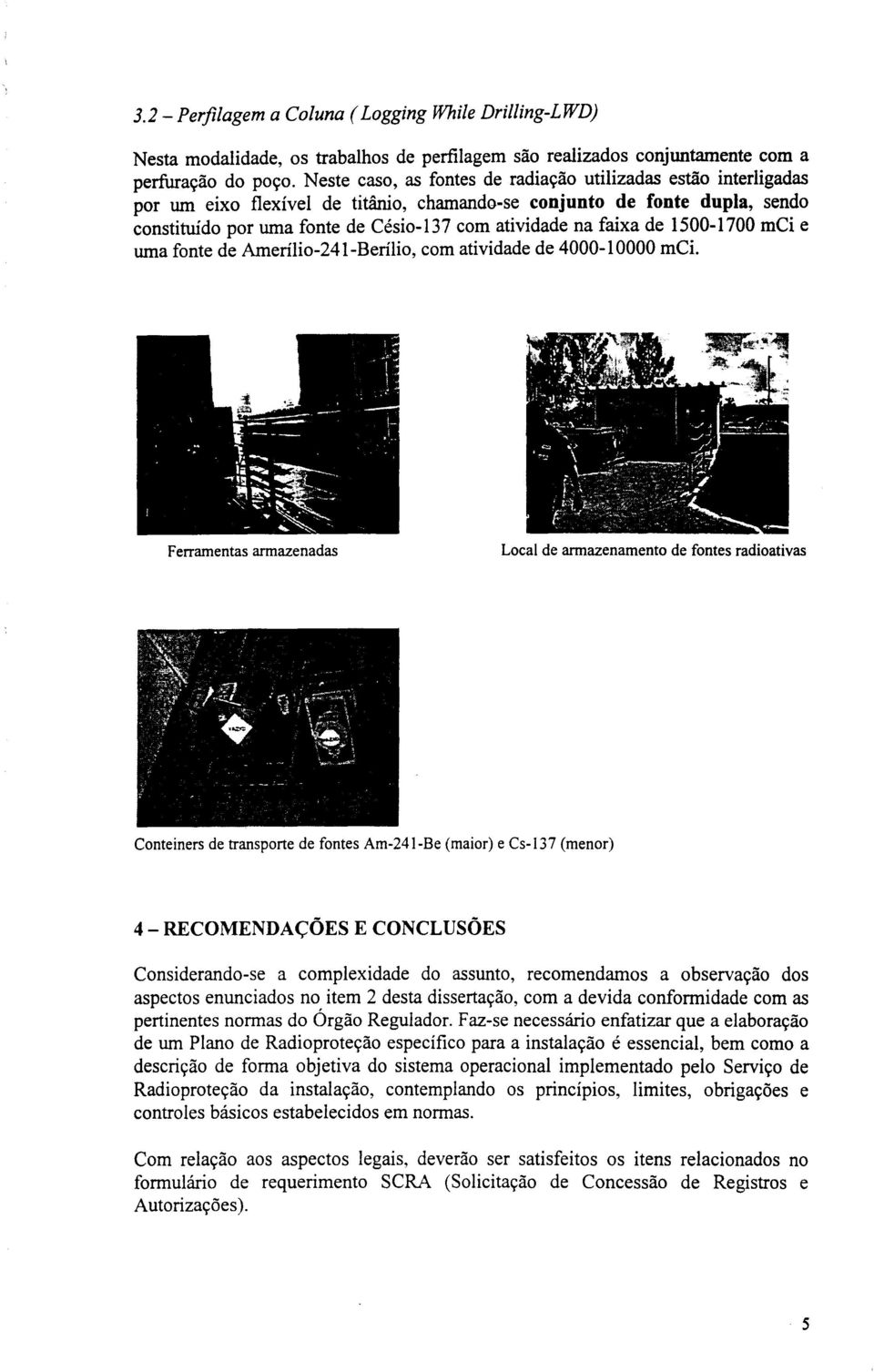 faixa de 1500-1700 mci e uma fonte de Amerílio-241-Berílio, com atividade de 4000-10000 mci.