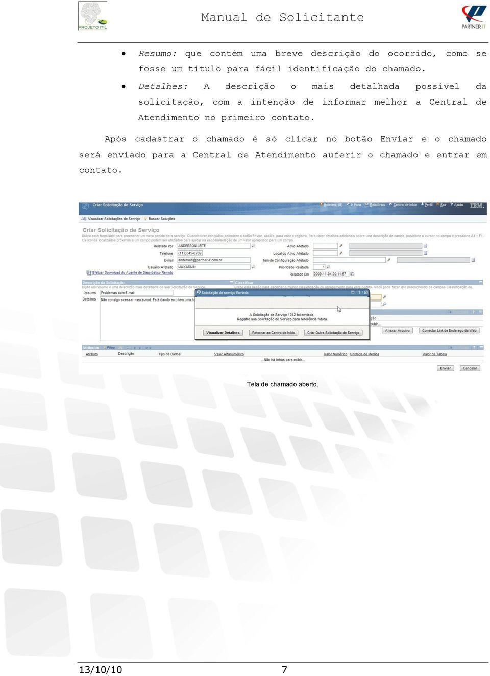 Detalhes: A descrição o mais detalhada possível da solicitação, com a intenção de informar melhor a Central