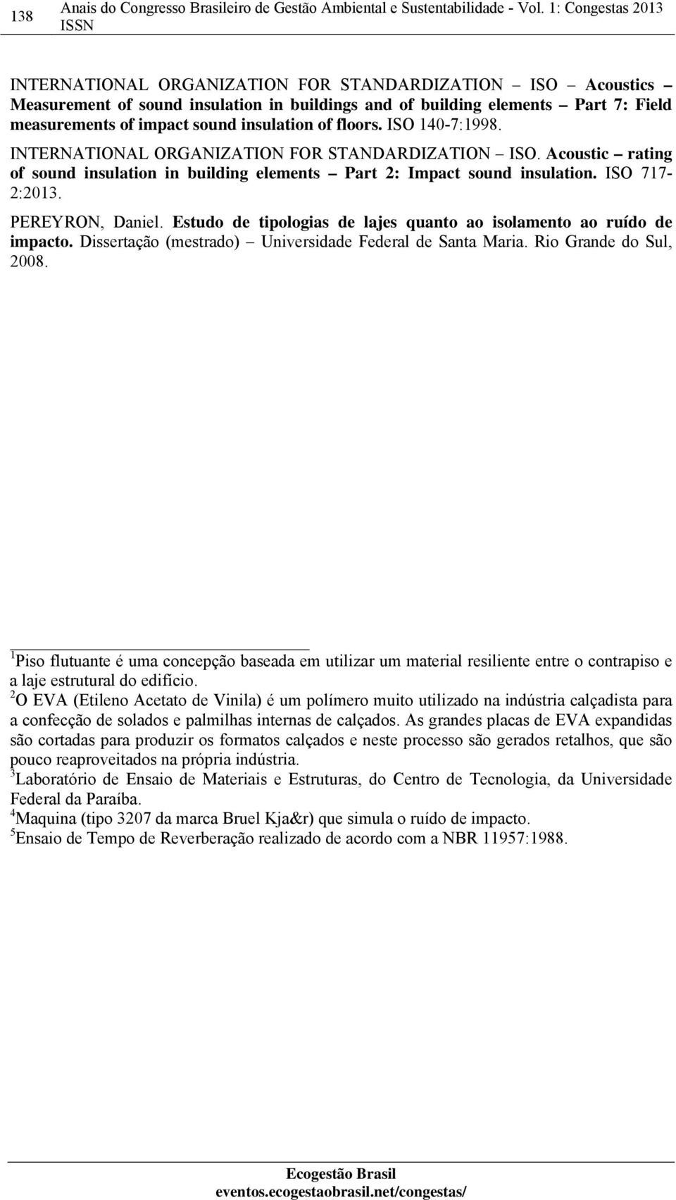 Estudo de tipologias de lajes quanto ao isolamento ao ruído de impacto. Dissertação (mestrado) Universidade Federal de Santa Maria. Rio Grande do Sul, 2008.