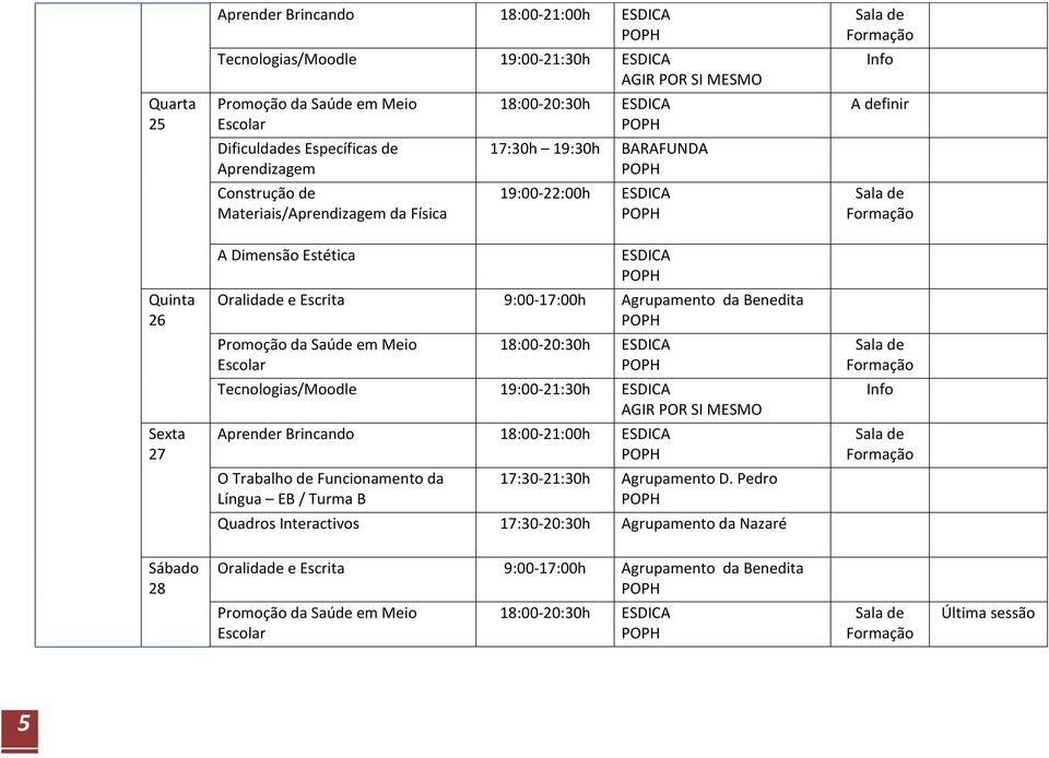 Benedita Tecnologias/Moodle 19:00-21:30h 27 Aprender Brincando 18:00-21:00h Quadros