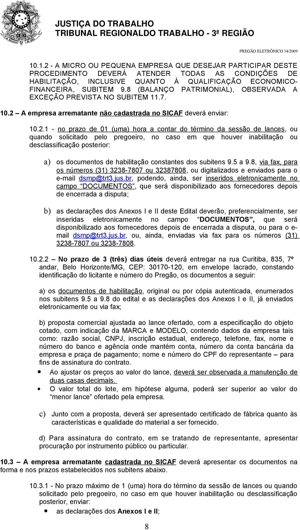 A empresa arrematante não cadastrada no SICAF deverá enviar: 10.2.