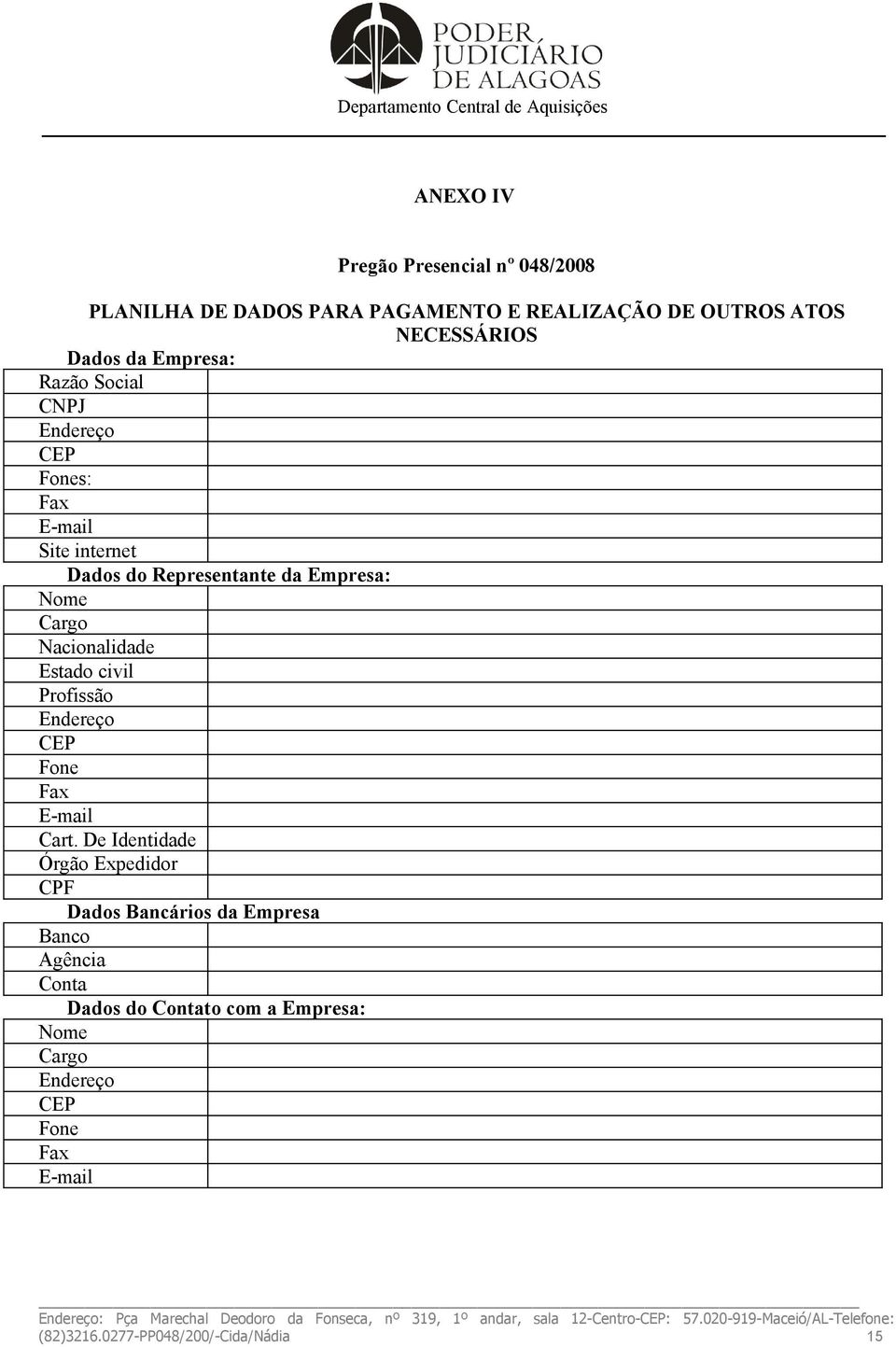 Nacionalidade Estado civil Profissão Endereço CEP Fone Fax E-mail Cart.