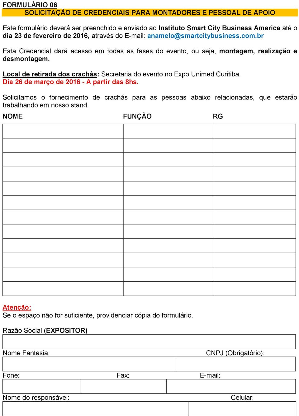 Local de retirada dos crachás: Secretaria do evento no Expo Unimed Curitiba. Dia 26 de março de 2016 - A partir das 8hs.