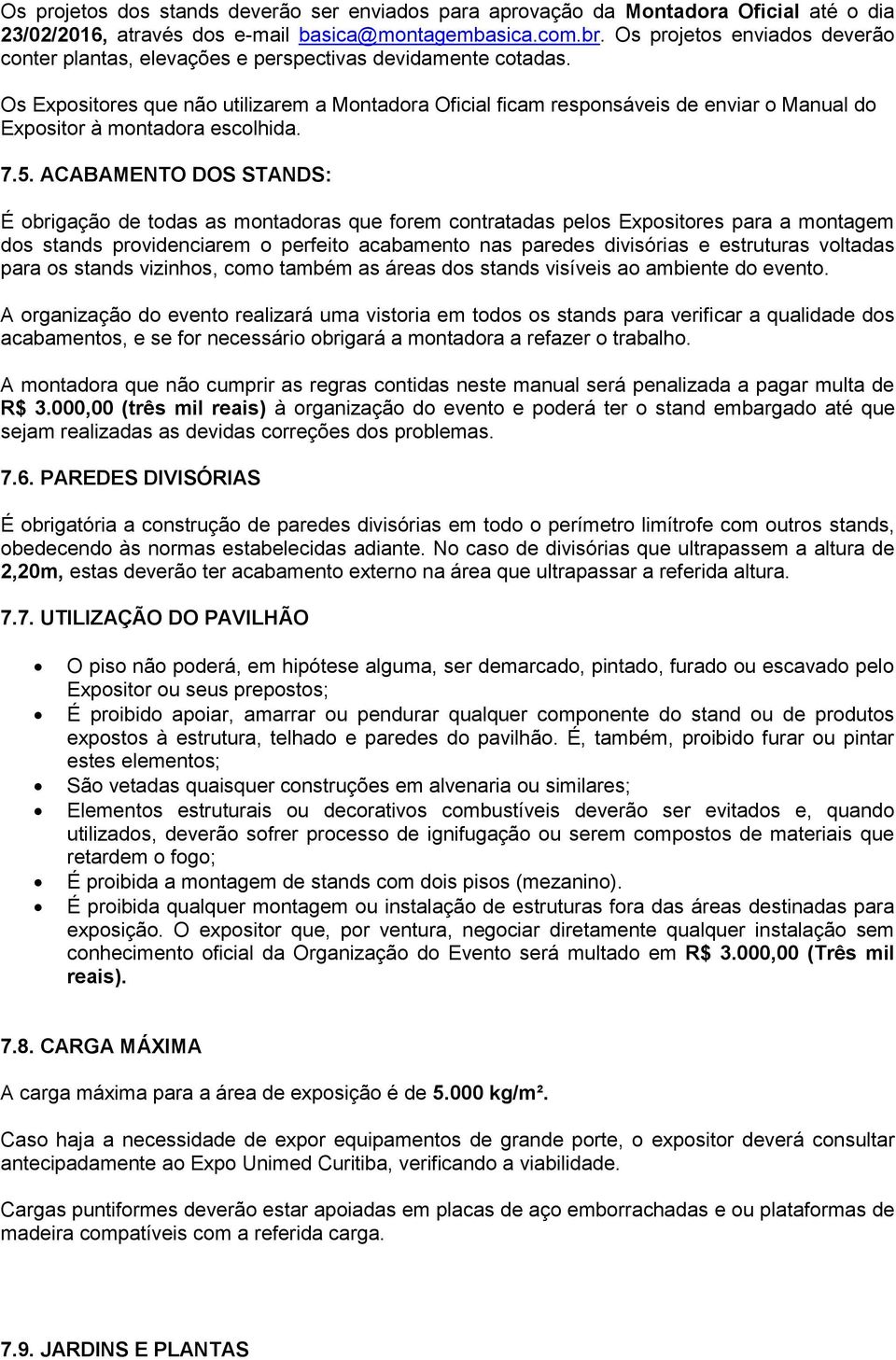 Os Expositores que não utilizarem a Montadora Oficial ficam responsáveis de enviar o Manual do Expositor à montadora escolhida. 7.5.