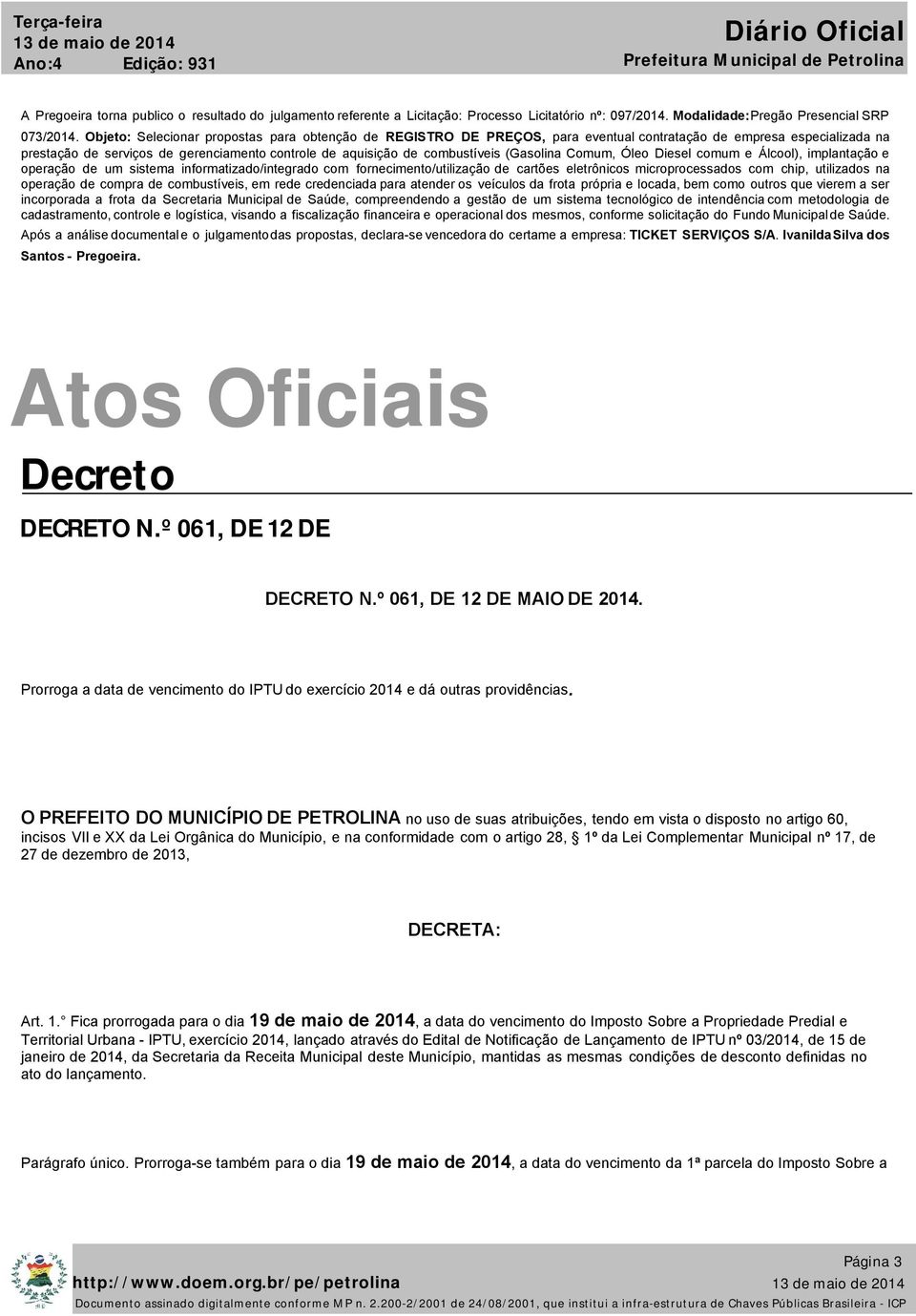 (Gasolina Comum, Óleo Diesel comum e Álcool), implantação e operação de um sistema informatizado/integrado com fornecimento/utilização de cartões eletrônicos microprocessados com chip, utilizados na