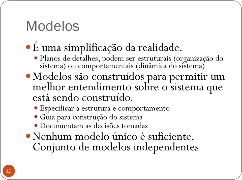 sistema) Modelos são construídos para permitir um melhor entendimento sobre o sistema que está sendo