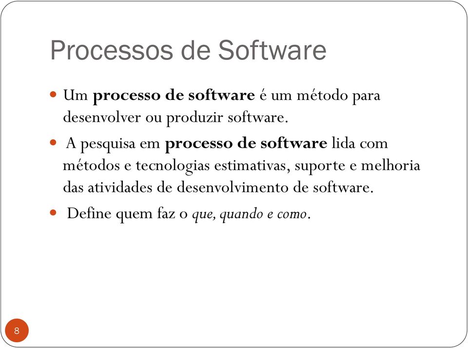 A pesquisa em processo de software lida com métodos e tecnologias