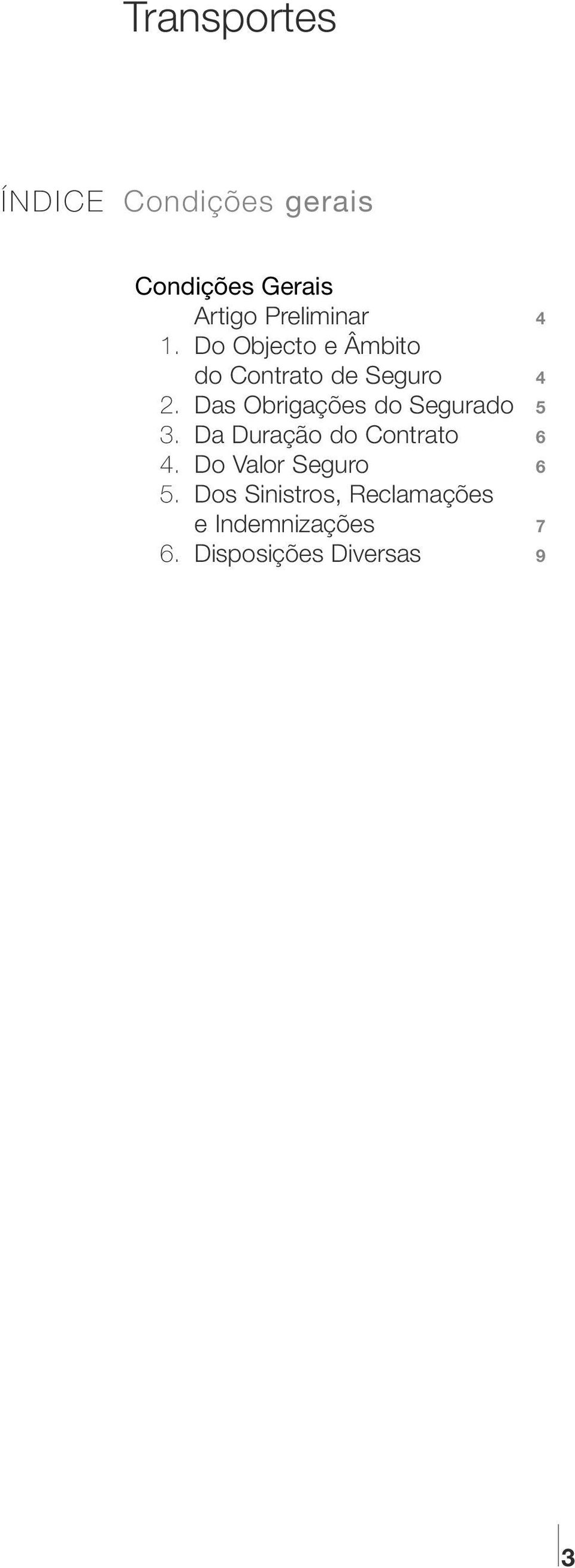 Das Obrigações do Segurado 5 3. Da Duração do Contrato 6 4.