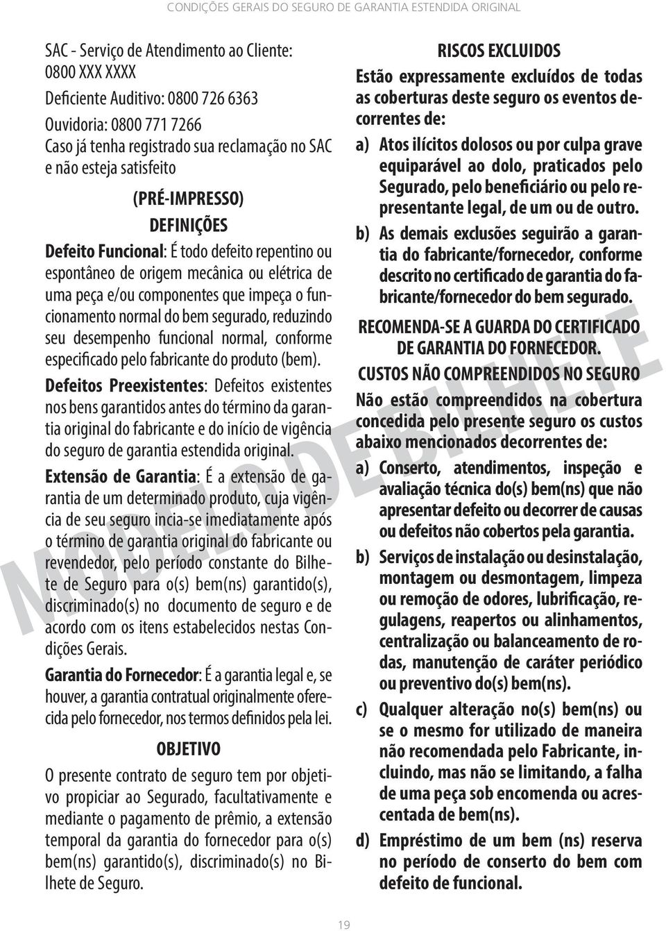 reduzindo seu desempenho funcional normal, conforme especificado pelo fabricante do produto (bem).