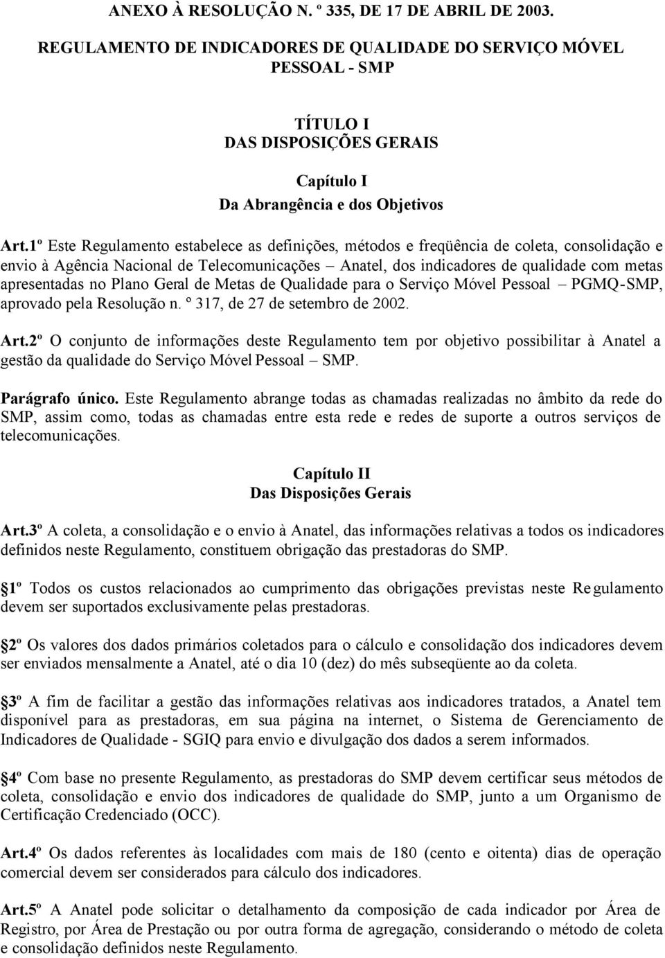 Plano Geral de Metas de Qualidade para o Serviço Móvel Pessoal PGMQ-SMP, aprovado pela Resolução n. º 317, de 27 de setembro de 2002. rt.