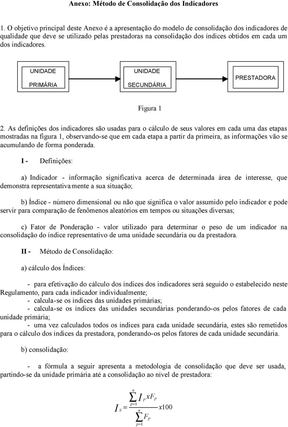 indicadores. UNIDDE PRIMÁRI UNIDDE SECUNDÁRI PRESTDOR Figura 1 2.