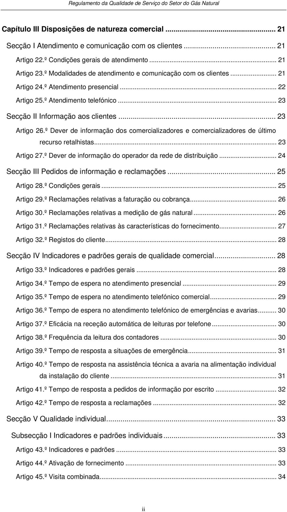 º Dever de informação dos comercializadores e comercializadores de último recurso retalhistas... 23 Artigo 27.º Dever de informação do operador da rede de distribuição.