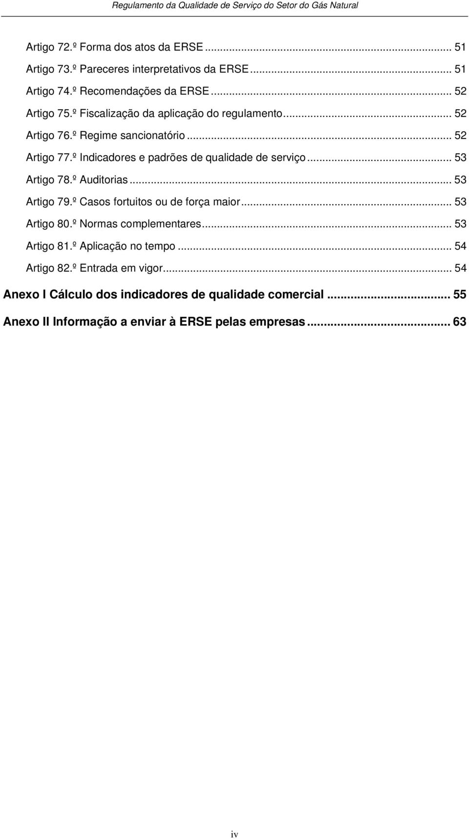 .. 53 Artigo 78.º Auditorias... 53 Artigo 79.º Casos fortuitos ou de força maior... 53 Artigo 80.º Normas complementares... 53 Artigo 81.