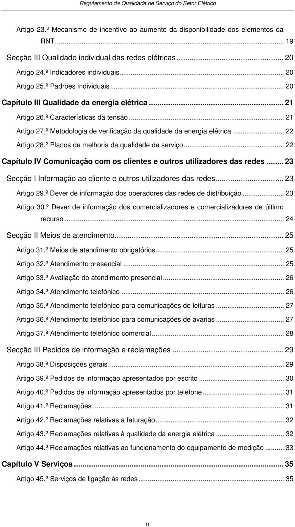 .. 22 Artigo 28.º Planos de melhoria da qualidade de serviço... 22 Capítulo IV Comunicação com os clientes e outros utilizadores das redes.