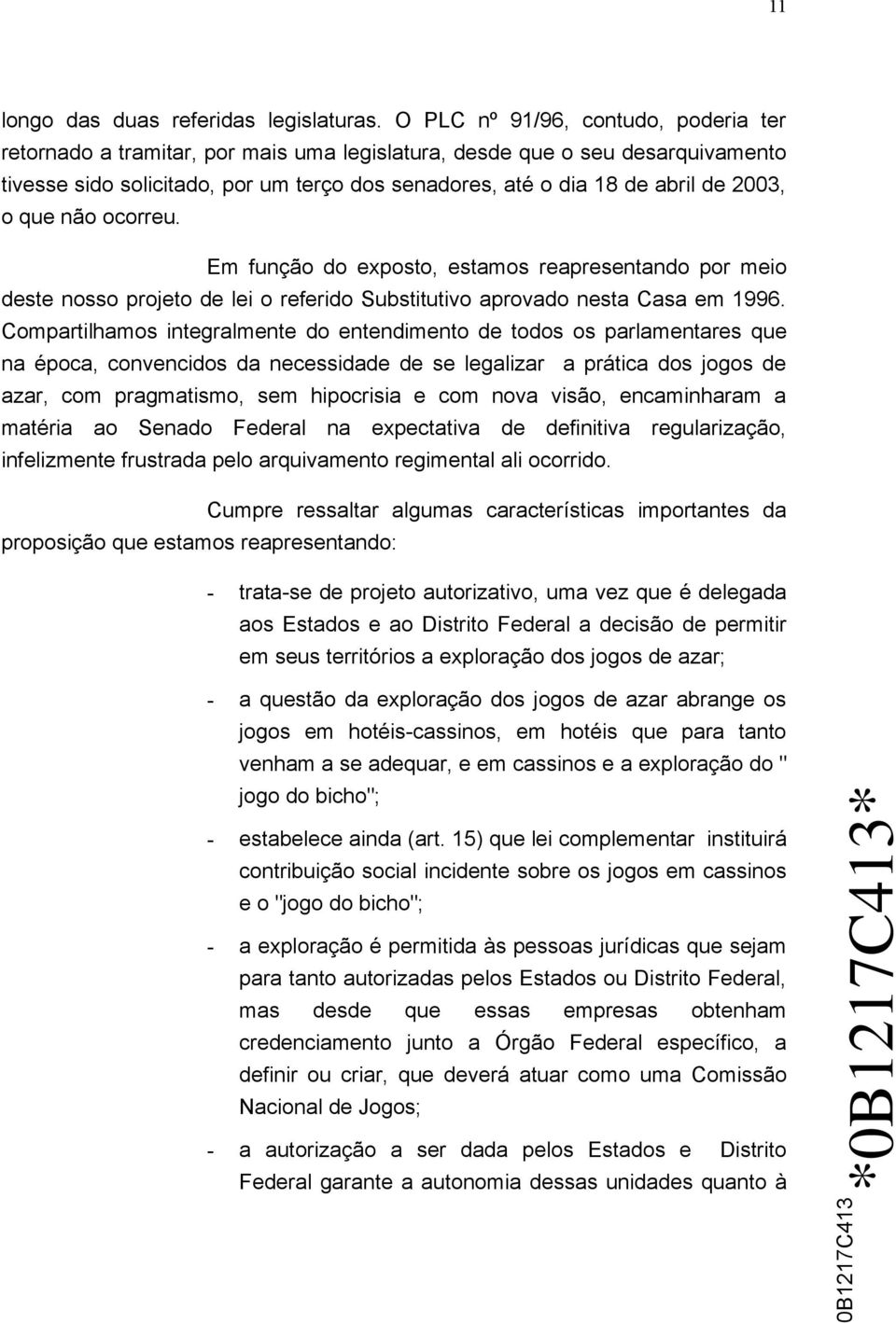 2003, o que não ocorreu. Em função do exposto, estamos reapresentando por meio deste nosso projeto de lei o referido Substitutivo aprovado nesta Casa em 1996.