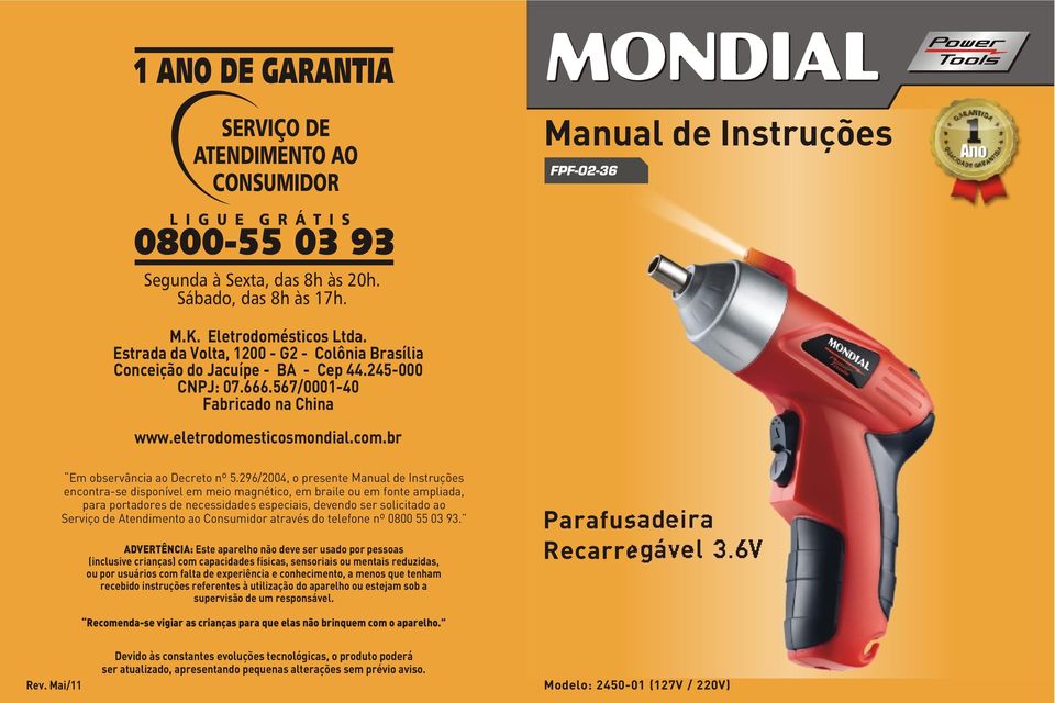 296/2004, o presente Manual de Instruções encontra-se disponível em meio magnético, em braile ou em fonte ampliada, para portadores de necessidades especiais, devendo ser solicitado ao Serviço de