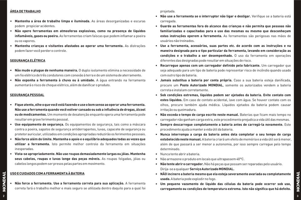 Mantenha crianças e visitantes afastados ao operar uma ferramenta. As distrações podem fazer você perder o controle. SEGURANÇA ELÉTRICA Não mude o plugue de nenhuma maneira.