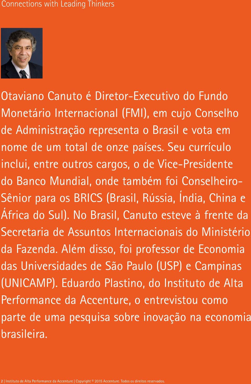 No Brasil, Canuto esteve à frente da Secretaria de Assuntos Internacionais do Ministério da Fazenda. Além disso, foi professor de Economia das Universidades de São Paulo (USP) e Campinas (UNICAMP).