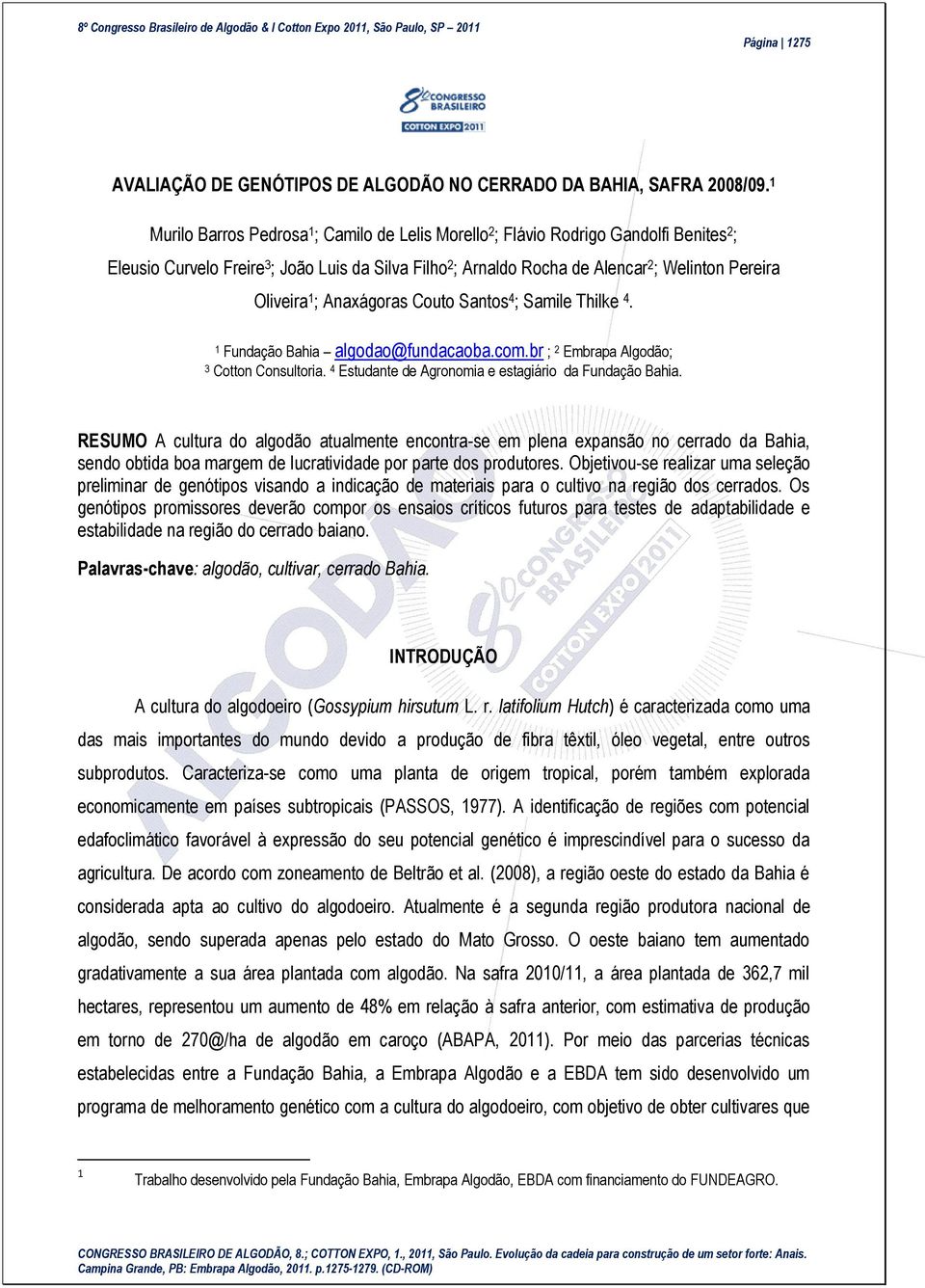 Oliveira 1 ; Anaxágoras Couto Santos 4 ; Samile Thilke 4. 1 Fundação Bahia algodao@fundacaoba.com.br ; 2 Embrapa Algodão; 3 Cotton Consultoria. 4 Estudante de Agronomia e estagiário da Fundação Bahia.