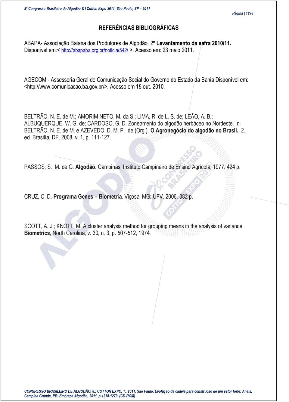 ; AMORIM NETO, M. da S.; LIMA, R. de L. S. de; LEÃO, A. B.; ALBUQUERQUE, W. G. de; CARDOSO, G. D. Zoneamento do algodão herbáceo no Nordeste. In: BELTRÃO, N. E. de M. e AZEVEDO, D. M. P. de (Org.).