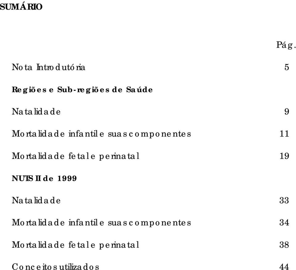 Mortalidade infantil e suas componentes 11 Mortalidade fetal e