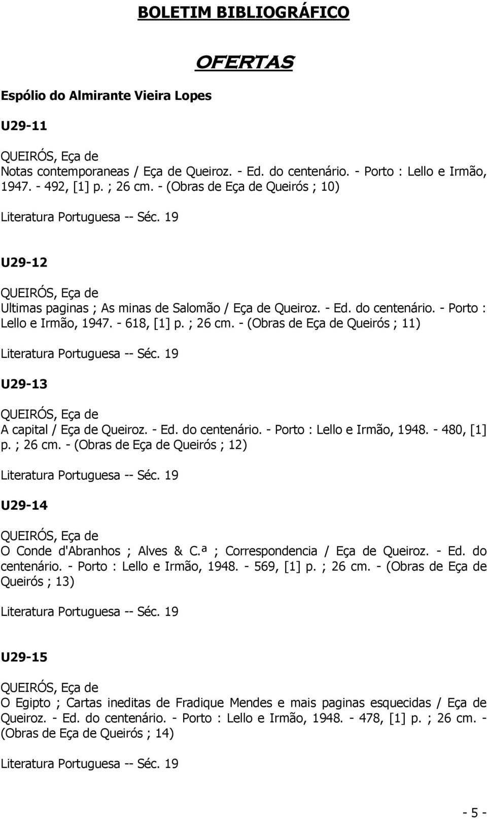 - (Obras de Eça de Queirós ; 11) U29-13 A capital / Eça de Queiroz. - Ed. do centenário. - Porto : Lello e Irmão, 1948. - 480, [1] p. ; 26 cm.