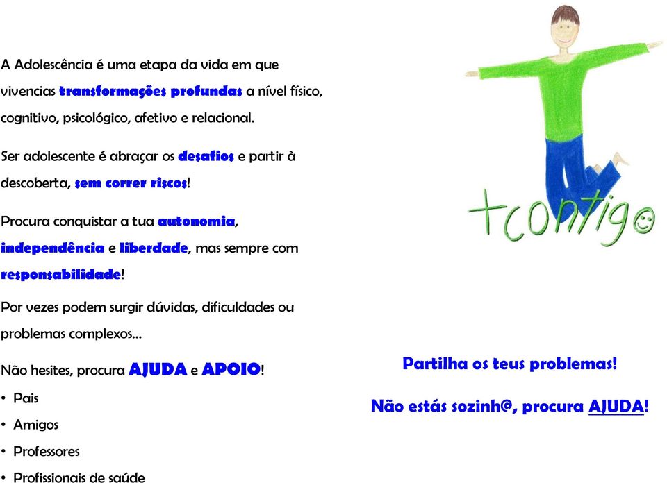 Procura conquistar a tua autonomia, independência e liberdade, mas sempre com responsabilidade!