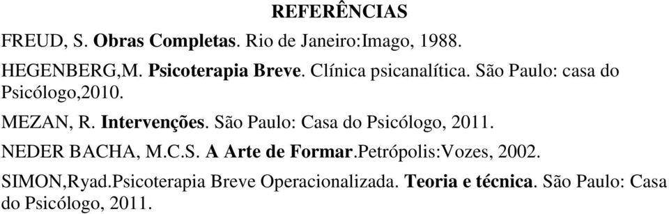 Intervenções. São Paulo: Casa do Psicólogo, 2011. NEDER BACHA, M.C.S. A Arte de Formar.