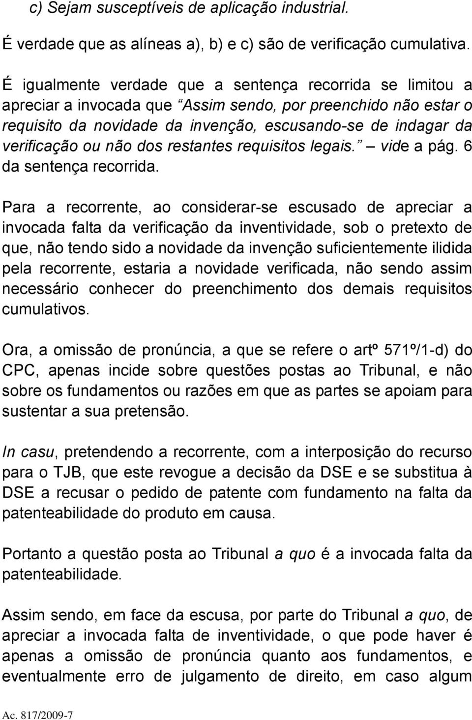 não dos restantes requisitos legais. vide a pág. 6 da sentença recorrida.