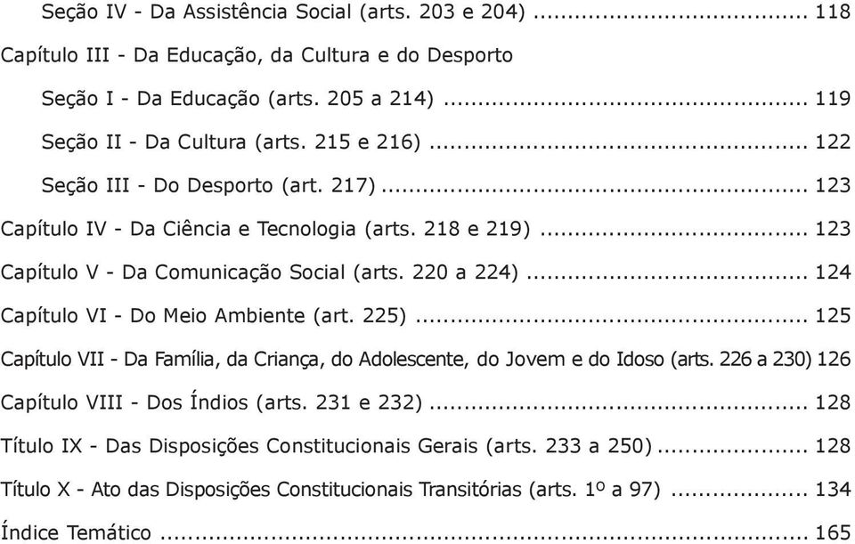 .. 124 Capítulo VI - Do Meio Ambiente (art. 225)... 125 Capítulo VII - Da Família, da Criança, do Adolescente, do Jovem e do Idoso (arts. 226 a 230) 126 Capítulo VIII - Dos Índios (arts.